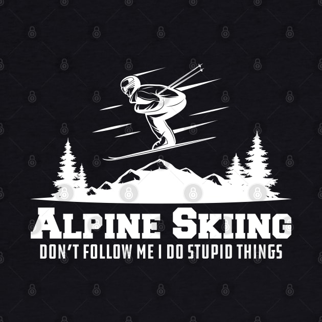 Alpine Skiing don't follow me I do stupid things by KC Happy Shop